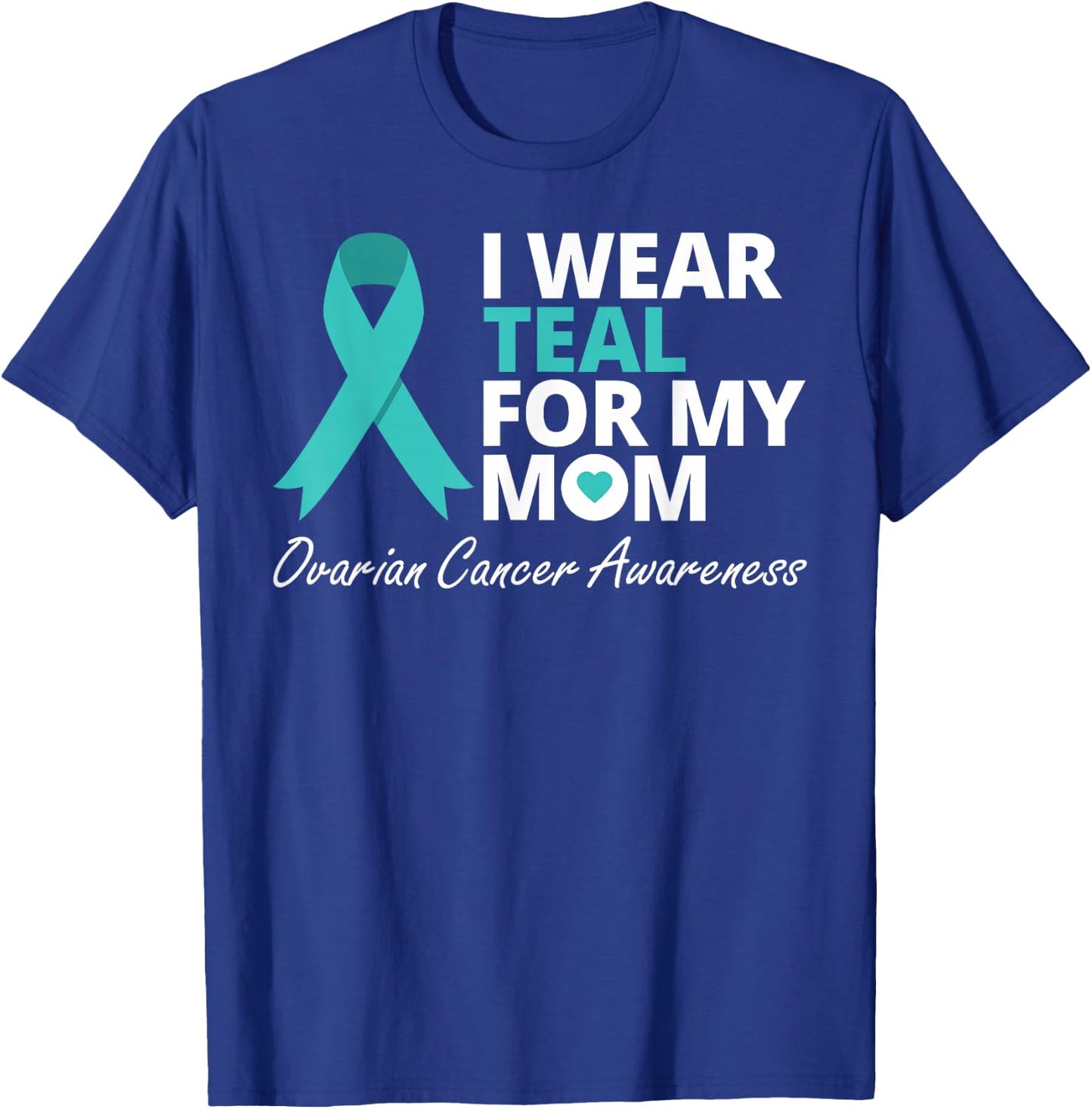 I Wear Teal For My Mom T Shirt Ribbon Family Love Warrior T-Shirt - T-Shirt | Royal