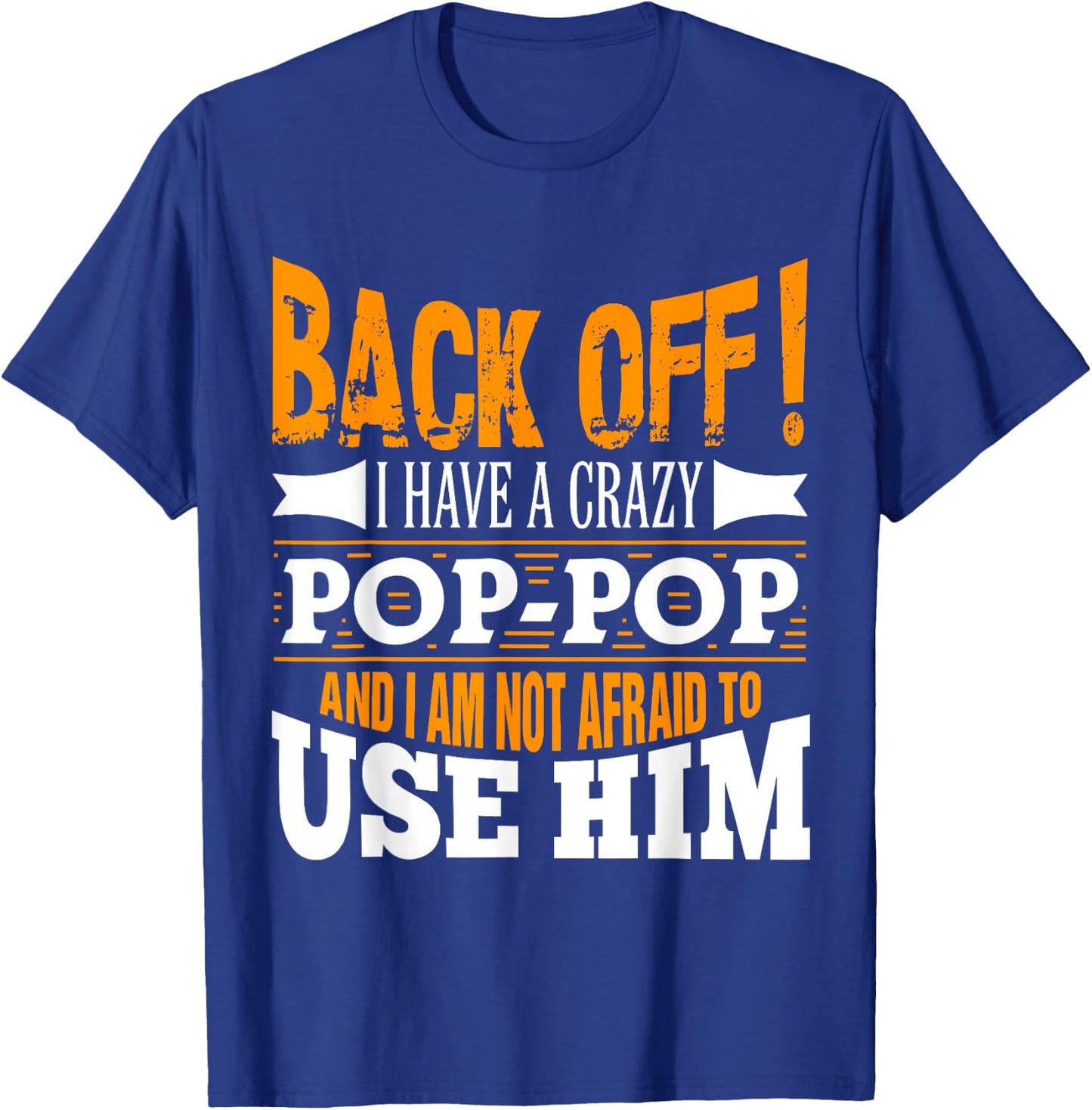 Back off! I have a crazy Pop-pop and I'm not afraid to Use T-Shirt - T-Shirt | Royal