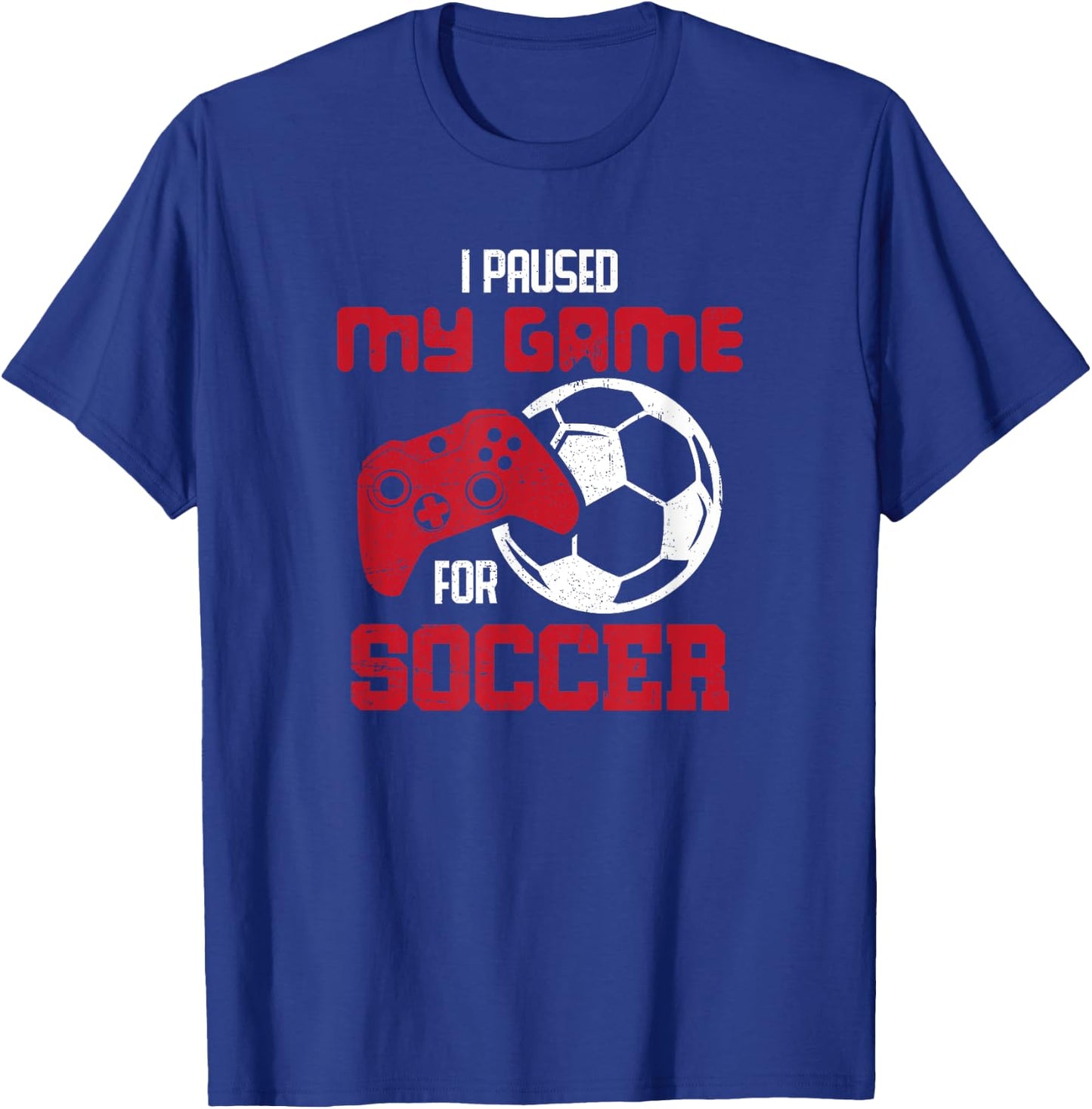 I Paused My Game For Soccer Funny Video Games T-Shirt - T-Shirt | Royal