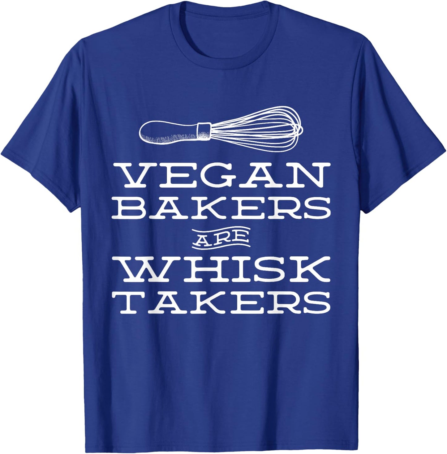 Vegan Bakers are Whisk Takers Plant Based Baking T-Shirt - T-Shirt | Royal