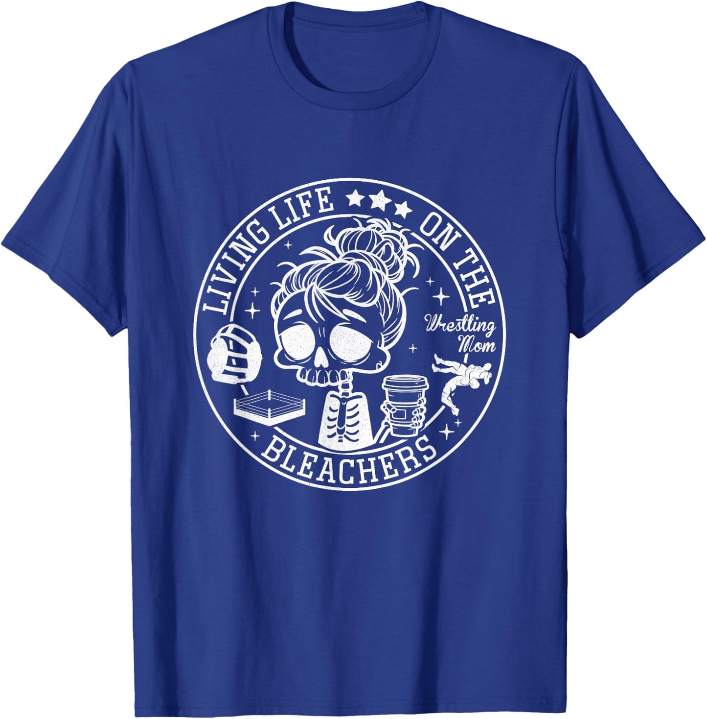 Living Life On The Bleachers Skeleton Coffee Wrestling Mom T-Shirt - T-Shirt | Royal