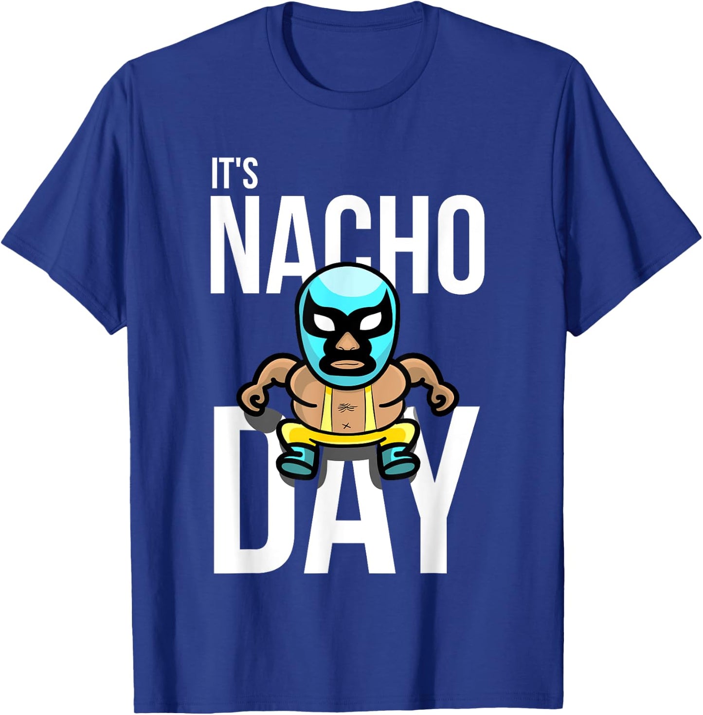 It's Nacho Day Shirt | Cute Funny Luchador Shirt Gift T-Shirt - T-Shirt | Royal