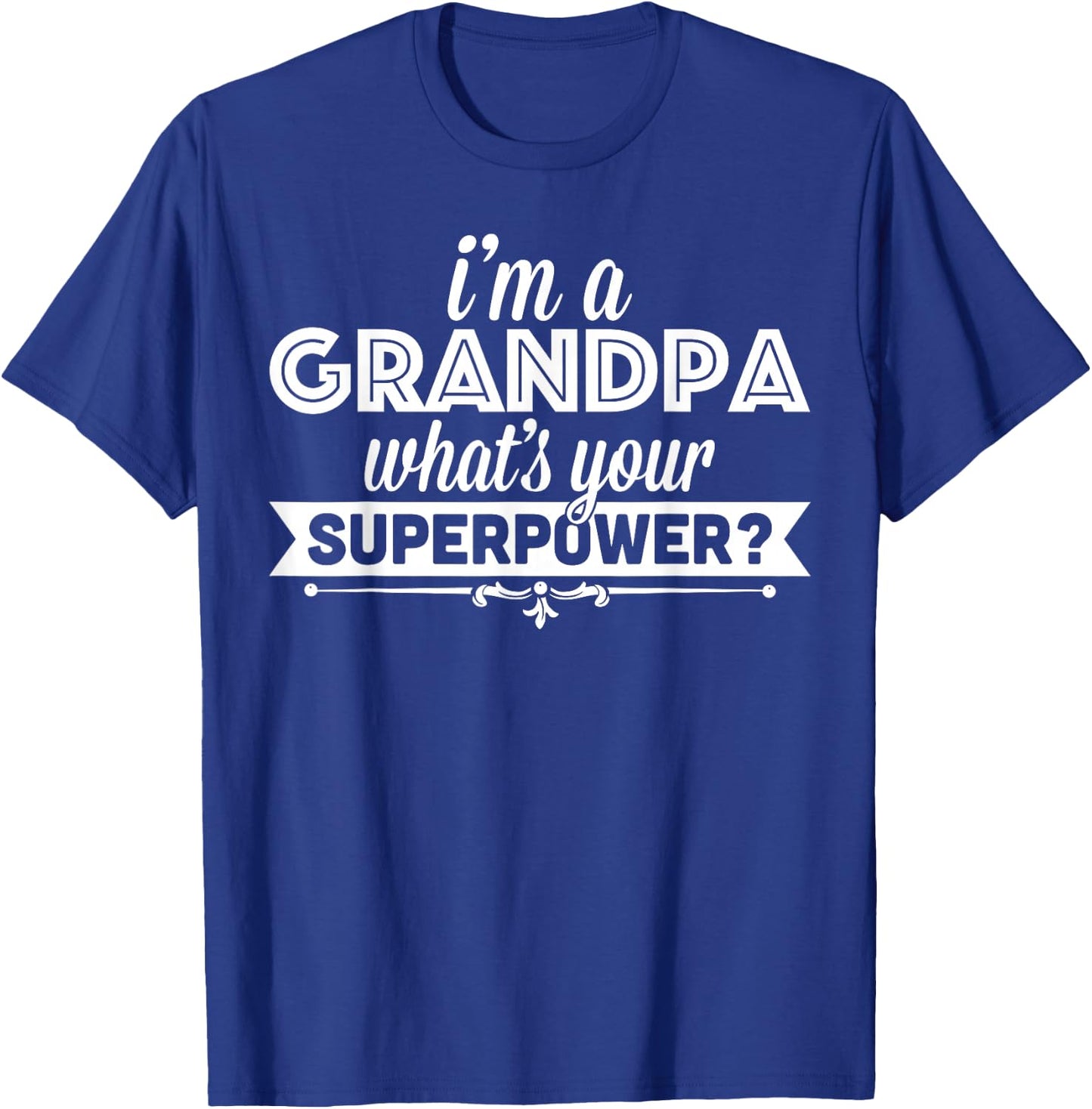 I'm A Grandpa What's Your Superpower T-Shirt - T-Shirt | Royal