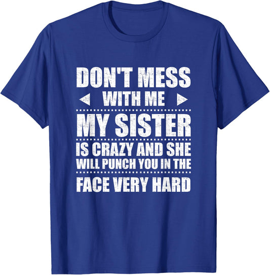 Don't Mess With Me My Sister Is Crazy Cute Gift T-Shirt - T-Shirt | Royal