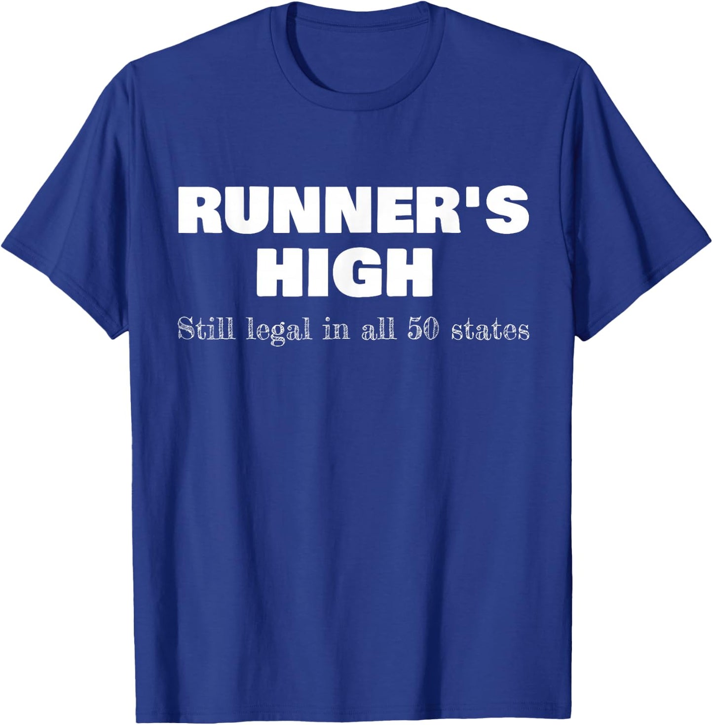 Runner's High Still Legal In All 50 States Athletic T-Shirt - T-Shirt | Royal