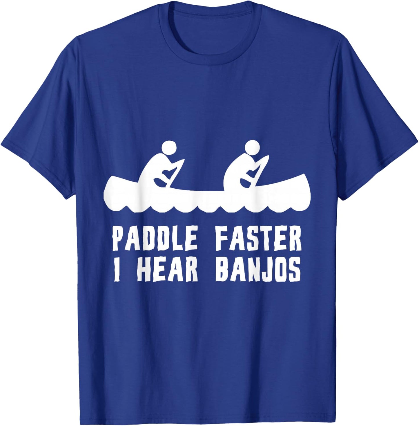 Paddle Faster I Hear Banjos T-Shirt - T-Shirt | Royal