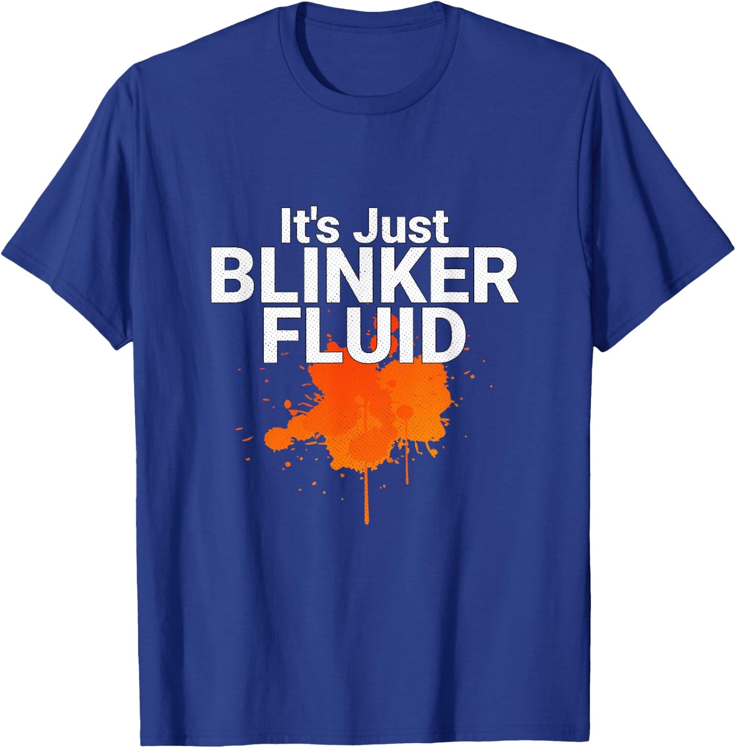 Its Just Blinker Fluid Mechanic Joke T-Shirt - T-Shirt | Royal