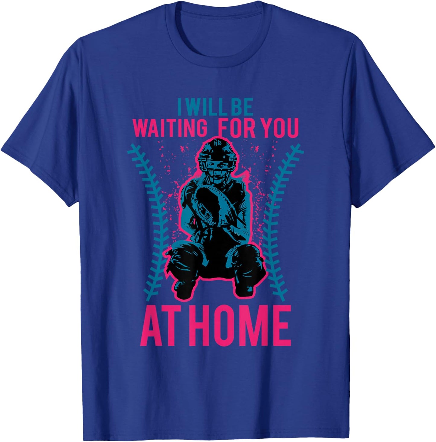 I Will Be Waiting for You at Home Softball T-Shirt - T-Shirt | Royal