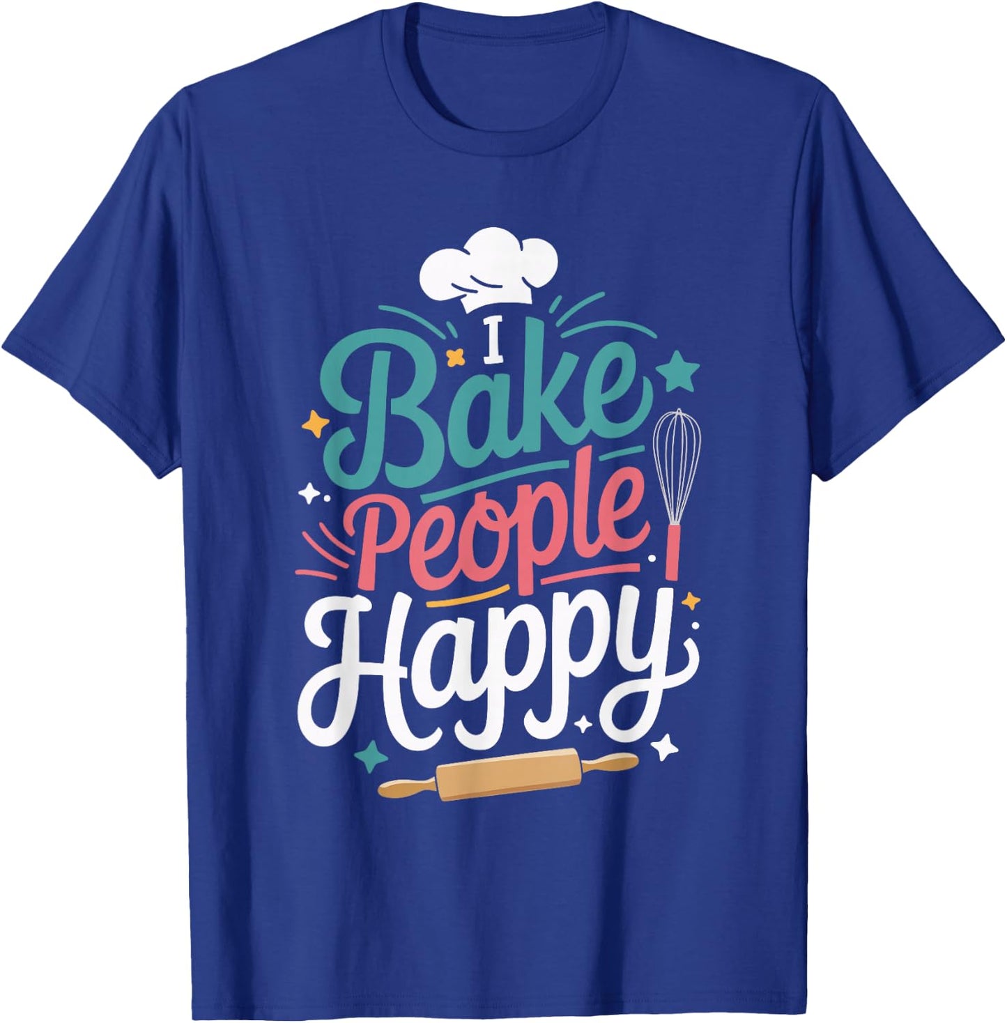 I Bake People Happy T-Shirt - T-Shirt | Royal