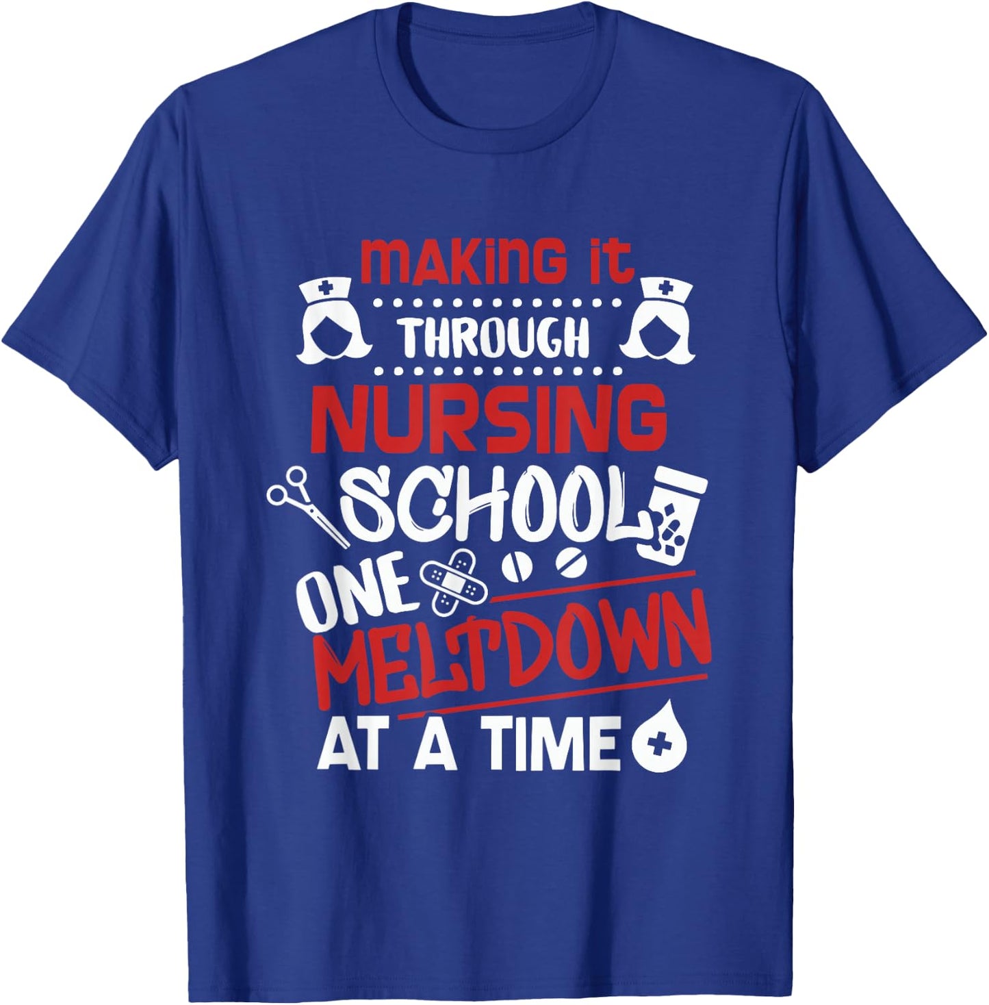 Nurse Student Making It Nursing School T-Shirt - T-Shirt | Royal