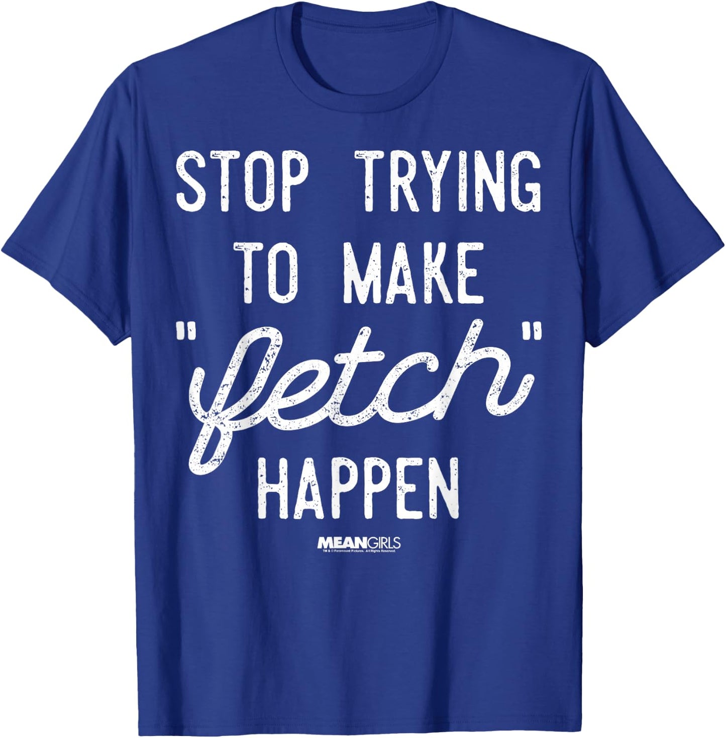 Mean Girls Stop Trying to Make Fetch Happen Graphic T-Shirt - T-Shirt | Royal
