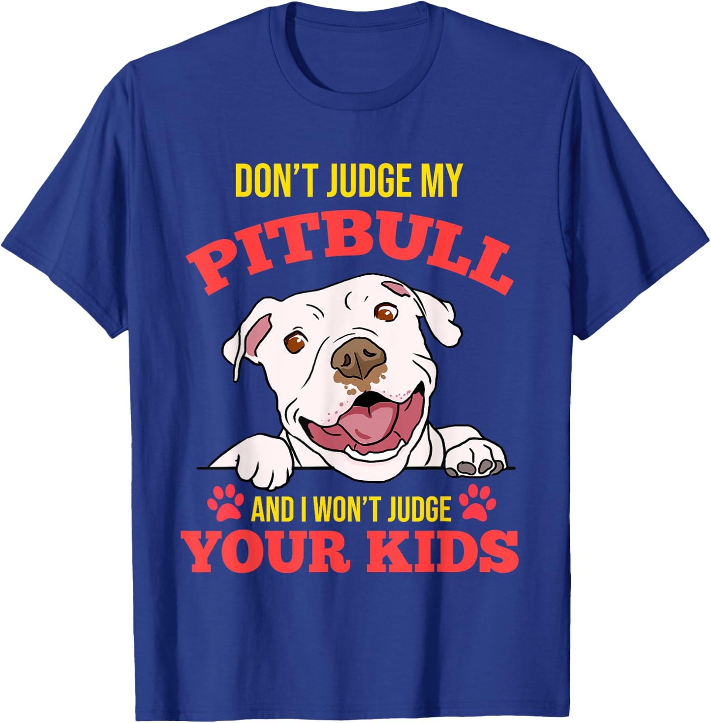 Don't Judge My Pitbull And I Won't Judge Your Kids T-Shirt - T-Shirt | Royal