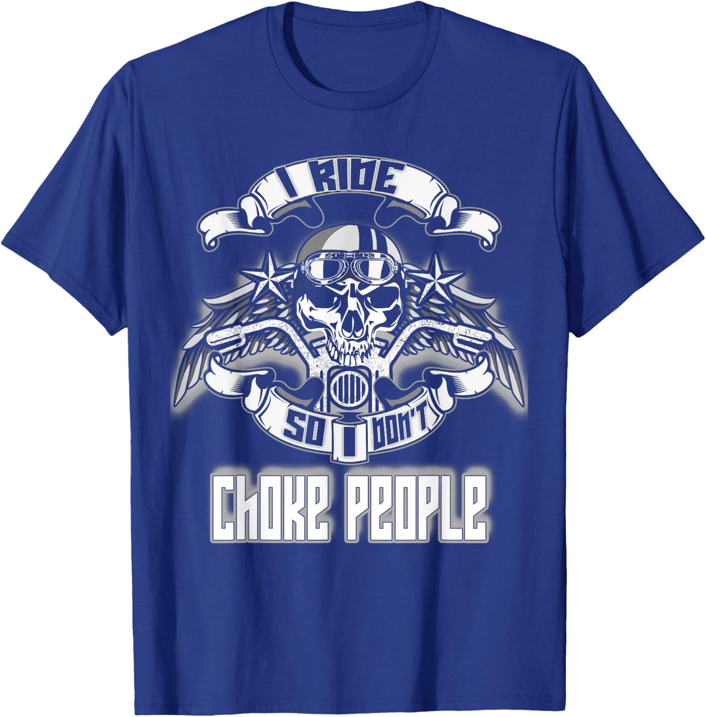 I Ride So I Don't Choke People Skull Rider Biker T-Shirt - T-Shirt | Royal