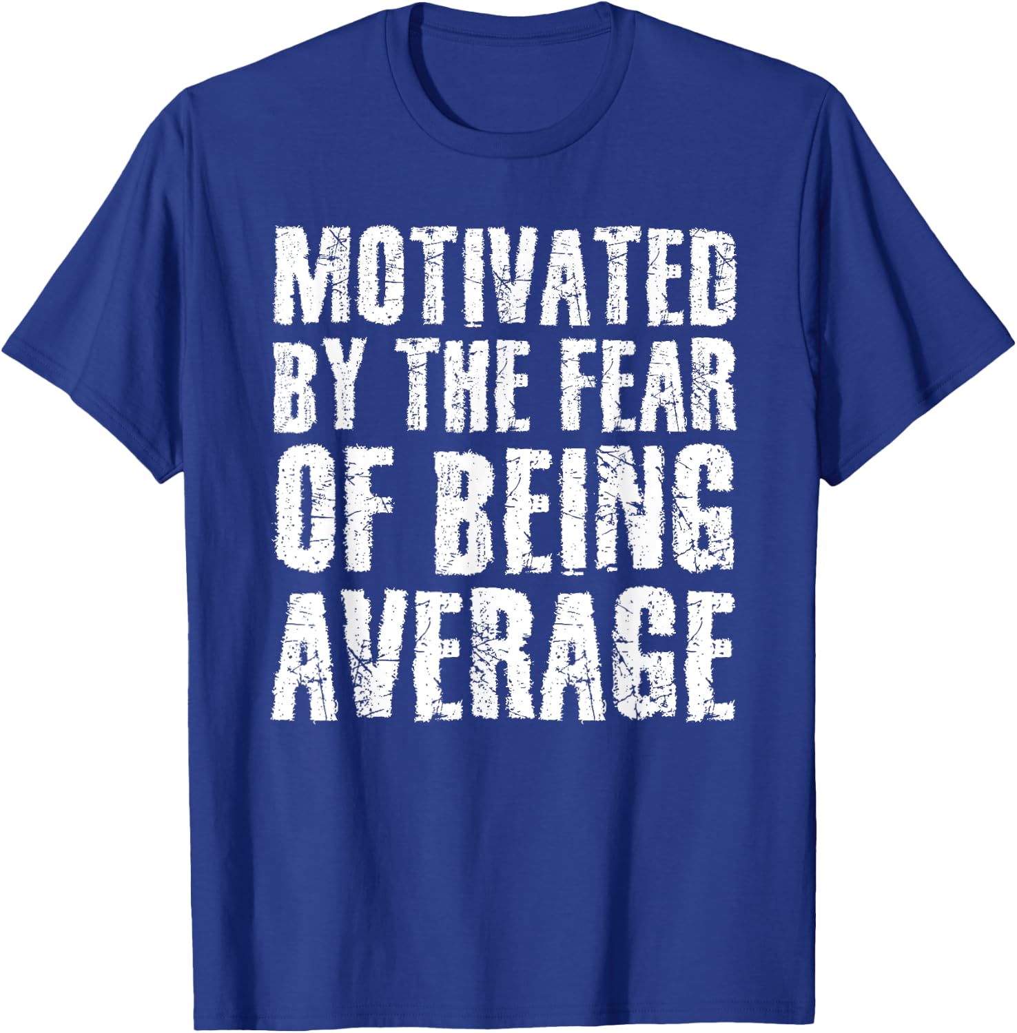 Cute Motivated By The Fear Of Being Average Shirt Gym Gift T-Shirt - T-Shirt | Royal