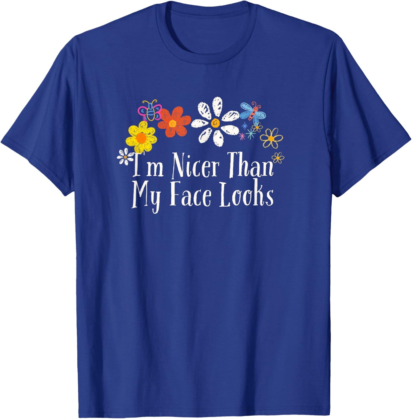 Funny Flowers Graphic I'm Nicer Than My Face Looks Saying T-Shirt - T-Shirt | Royal