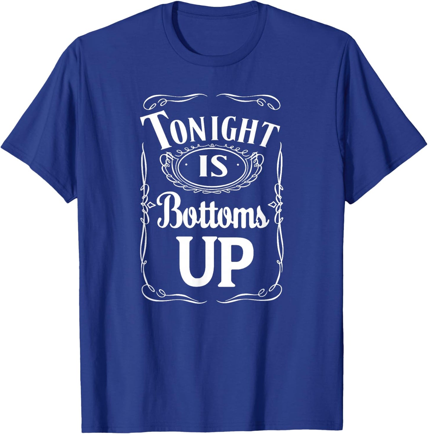 Tonight Is Bottoms Up - T shirt - Black T-Shirt - T-Shirt | Royal