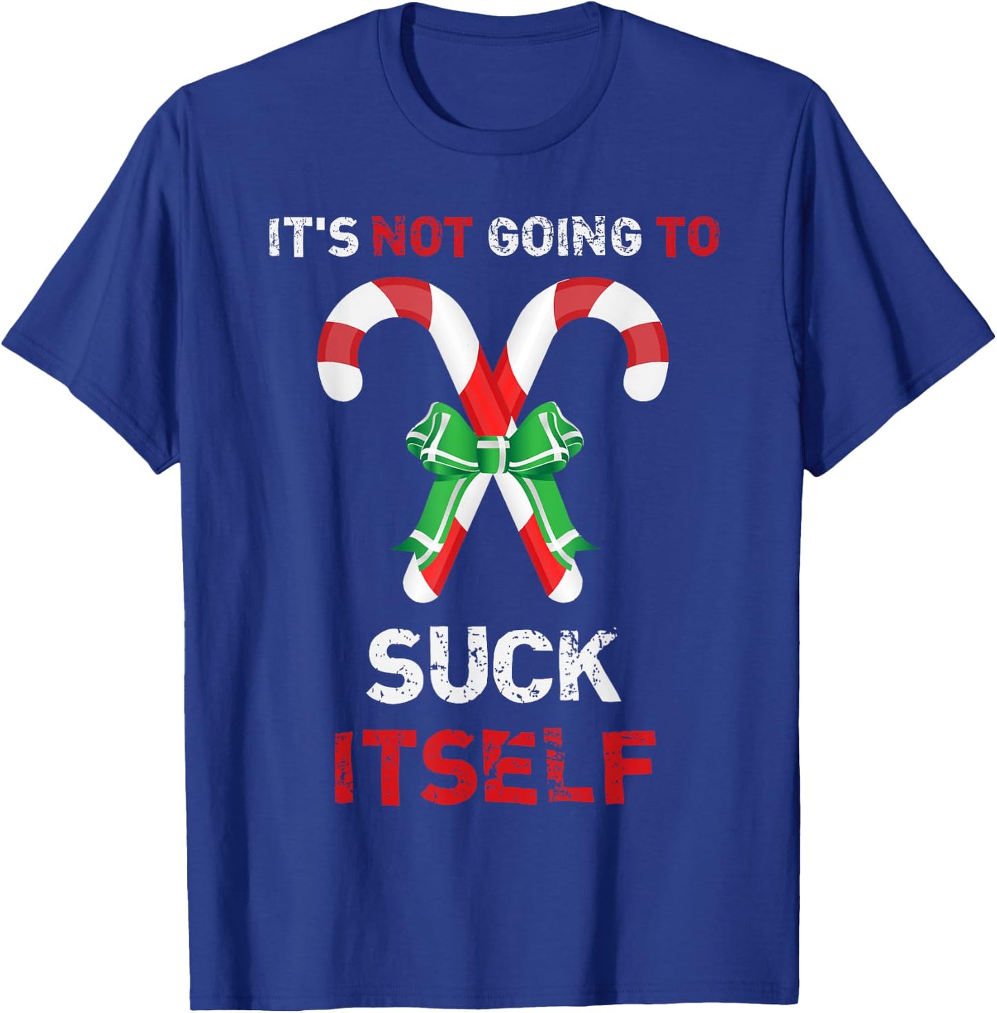 "It's Not Going To Suck Itself" Funny Christmas T-Shirt - T-Shirt | Royal
