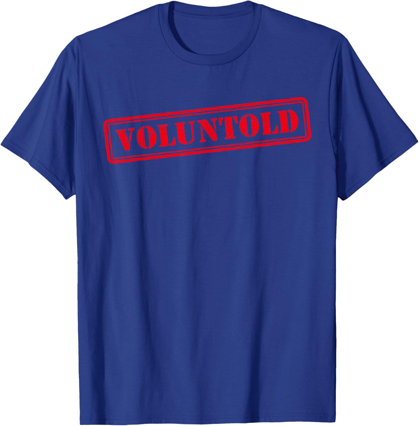 Funny Military Order Phrase Voluntold Stamp Distressed T-Shirt - T-Shirt | Royal