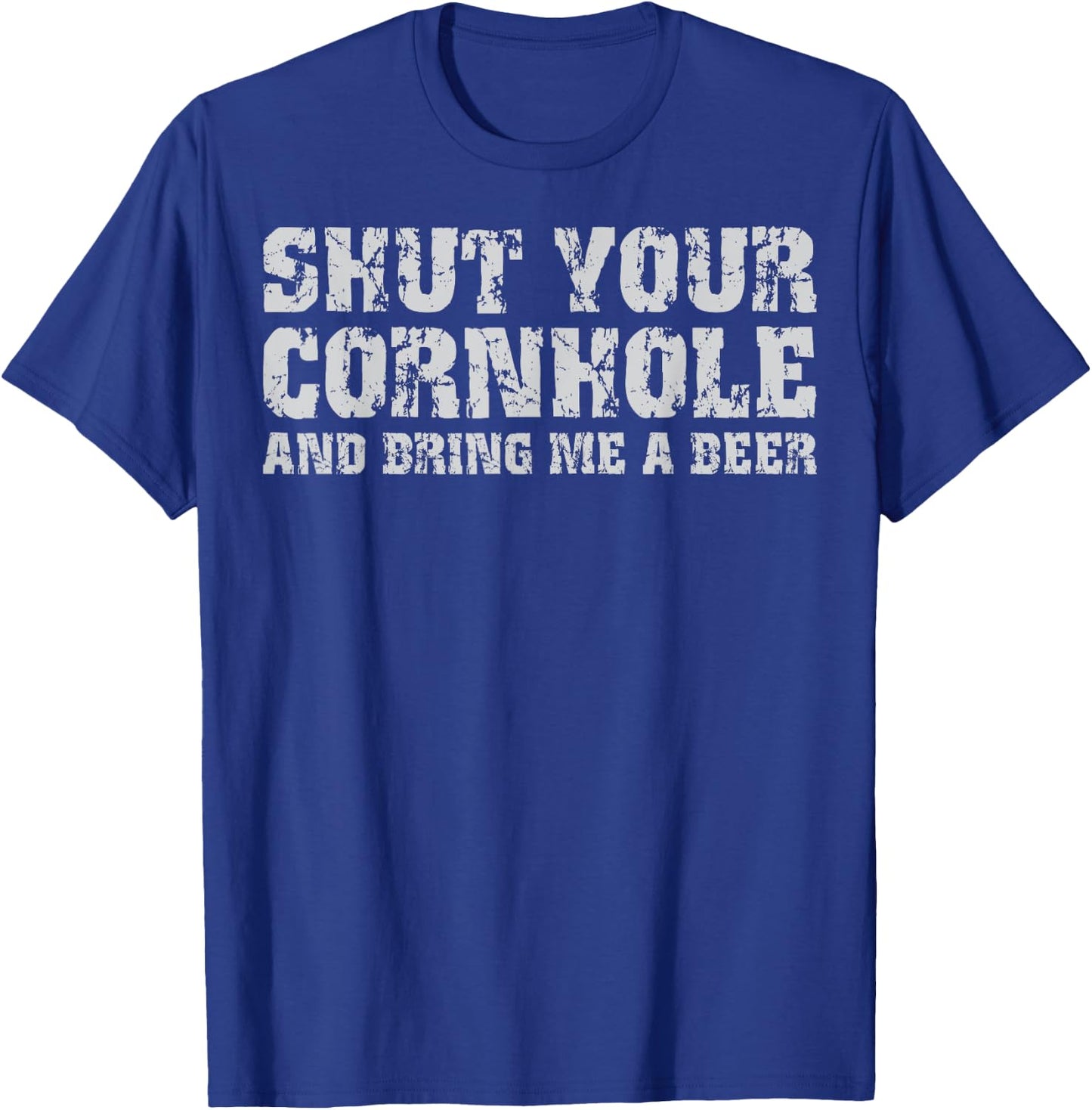 Shut Your Cornhole And Bring Me Beer Funny T-Shirt - T-Shirt | Royal