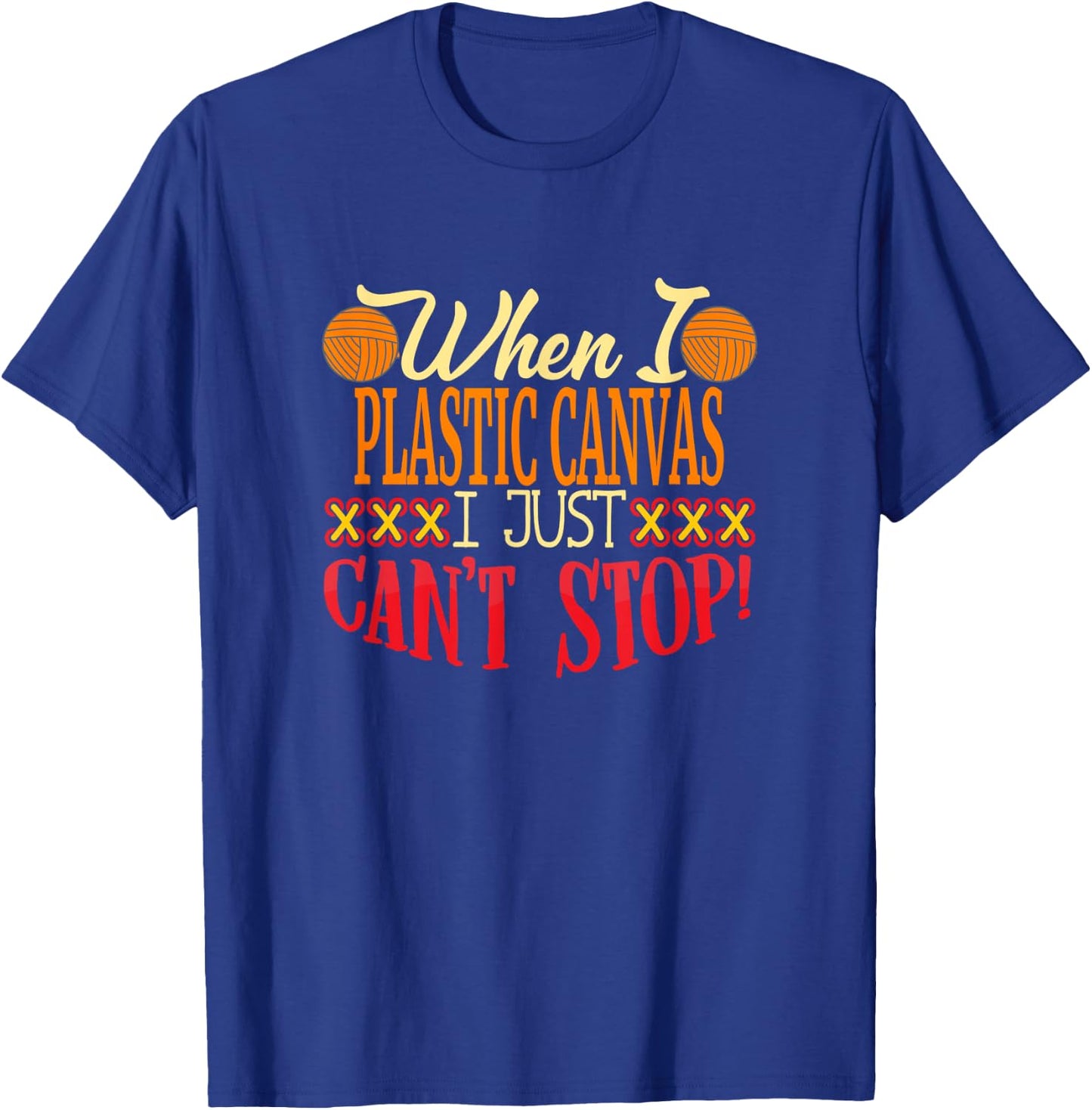 When I Plastic Canvas I Just Cant Stop | Plastic Canvassing T-Shirt - T-Shirt | Royal