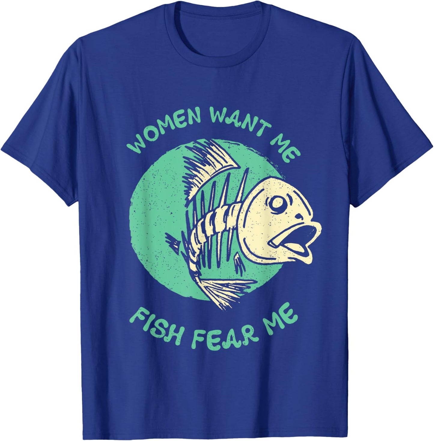 Women Want Me Fish Fear Me Funny Fisher Fishing Sports T-Shirt - T-Shirt | Royal
