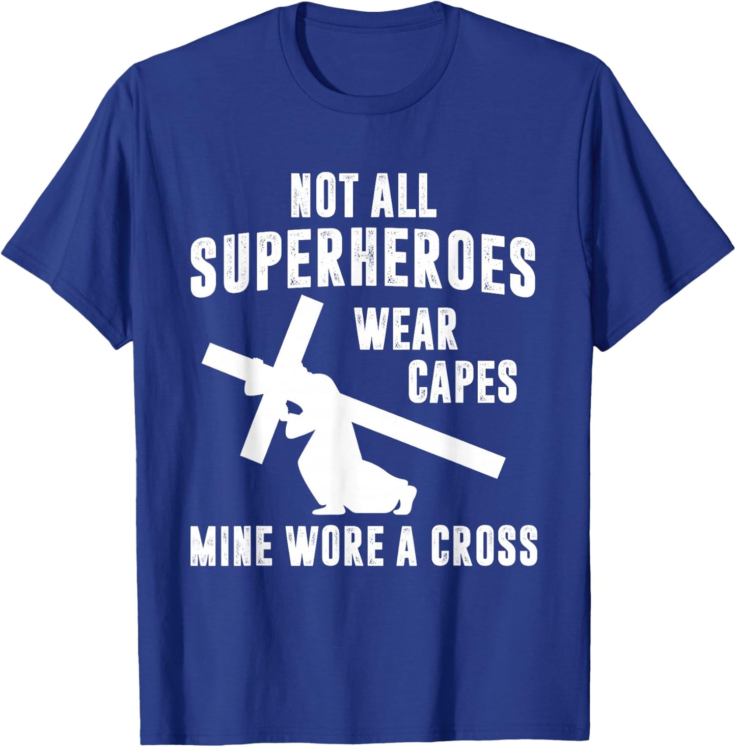 Not All Superheroes Wear Capes Mine Wore A Cross Jesus T-Shirt - T-Shirt | Royal