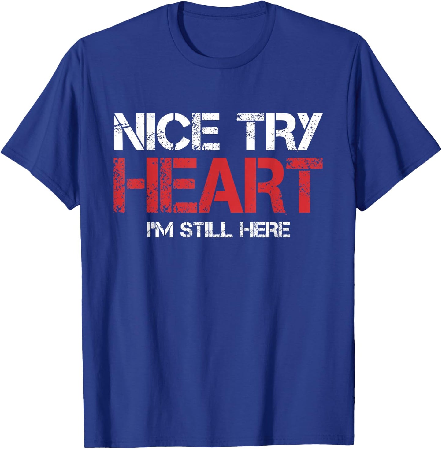 Heart Attack Survivor Nice Try Heart I'm Still Here T-Shirt - T-Shirt | Royal