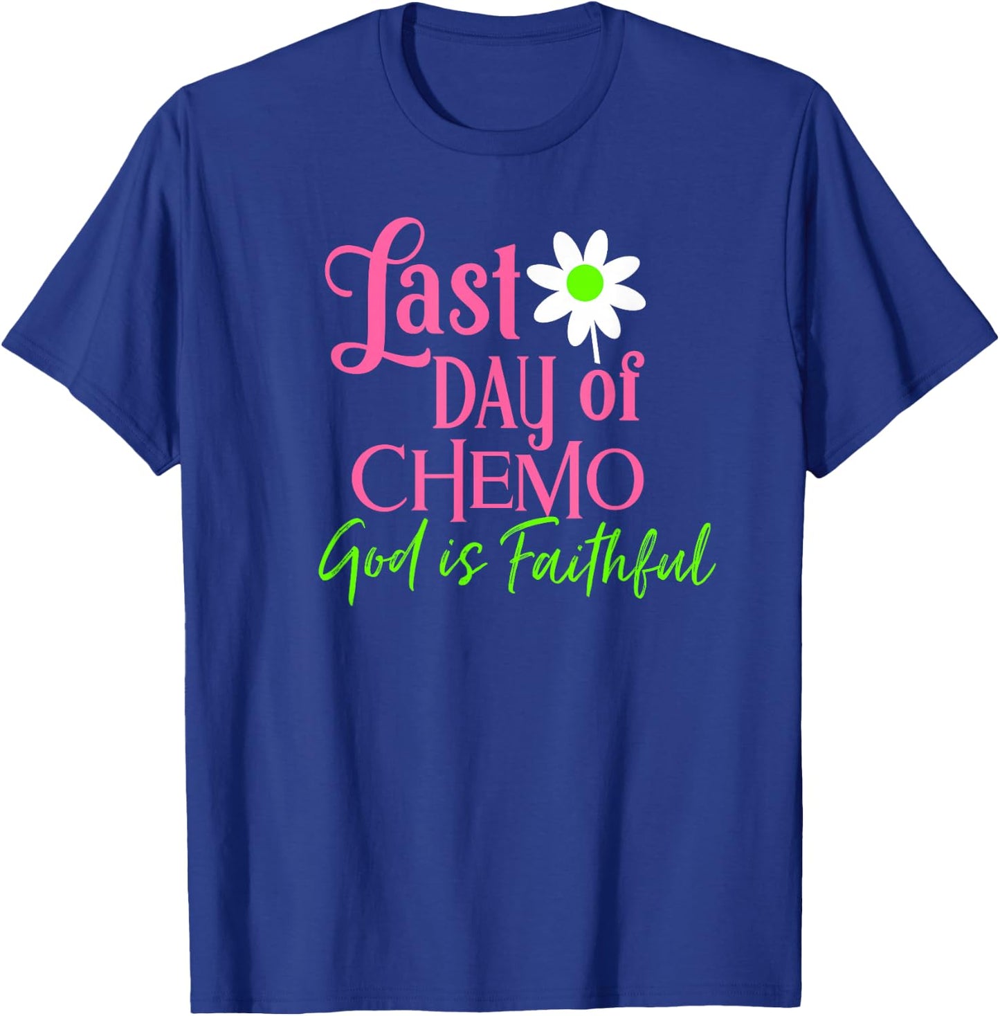 Last Day of Chemo God is Faithful T-Shirt - T-Shirt | Royal