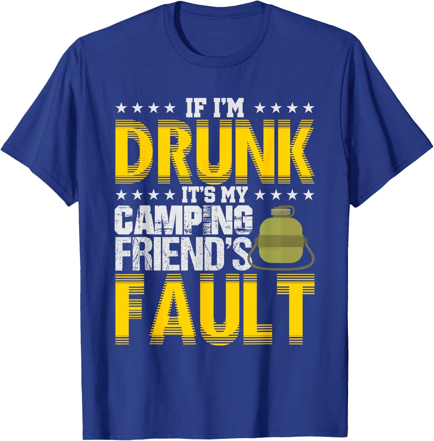 If I'm Drunk It's My Camping Friends' Fault Camper T-Shirt - T-Shirt | Royal