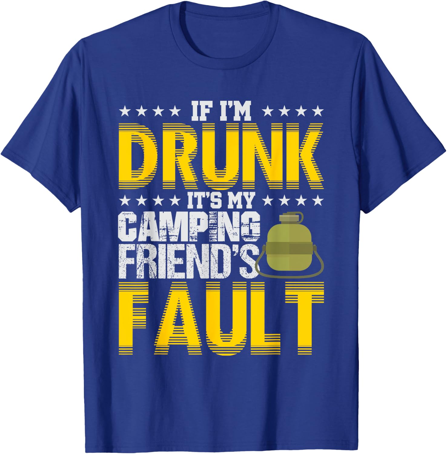If I'm Drunk It's My Camping Friends' Fault Camper T-Shirt - T-Shirt | Royal