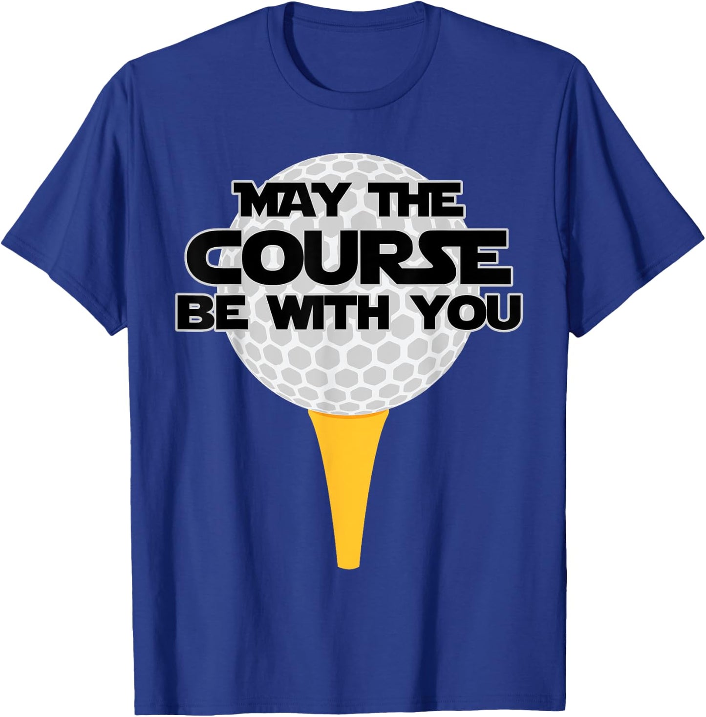 May The Course Be With You Golf Golfing T-Shirt - T-Shirt | Royal