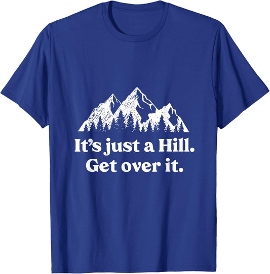 It's Just A Hill Get Over It Mountain Biking Trail Running T-Shirt - T-Shirt | Royal