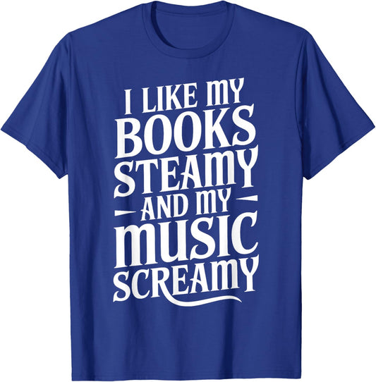 I Like My Books Steamy and My Music Screamy T-Shirt - T-Shirt | Royal