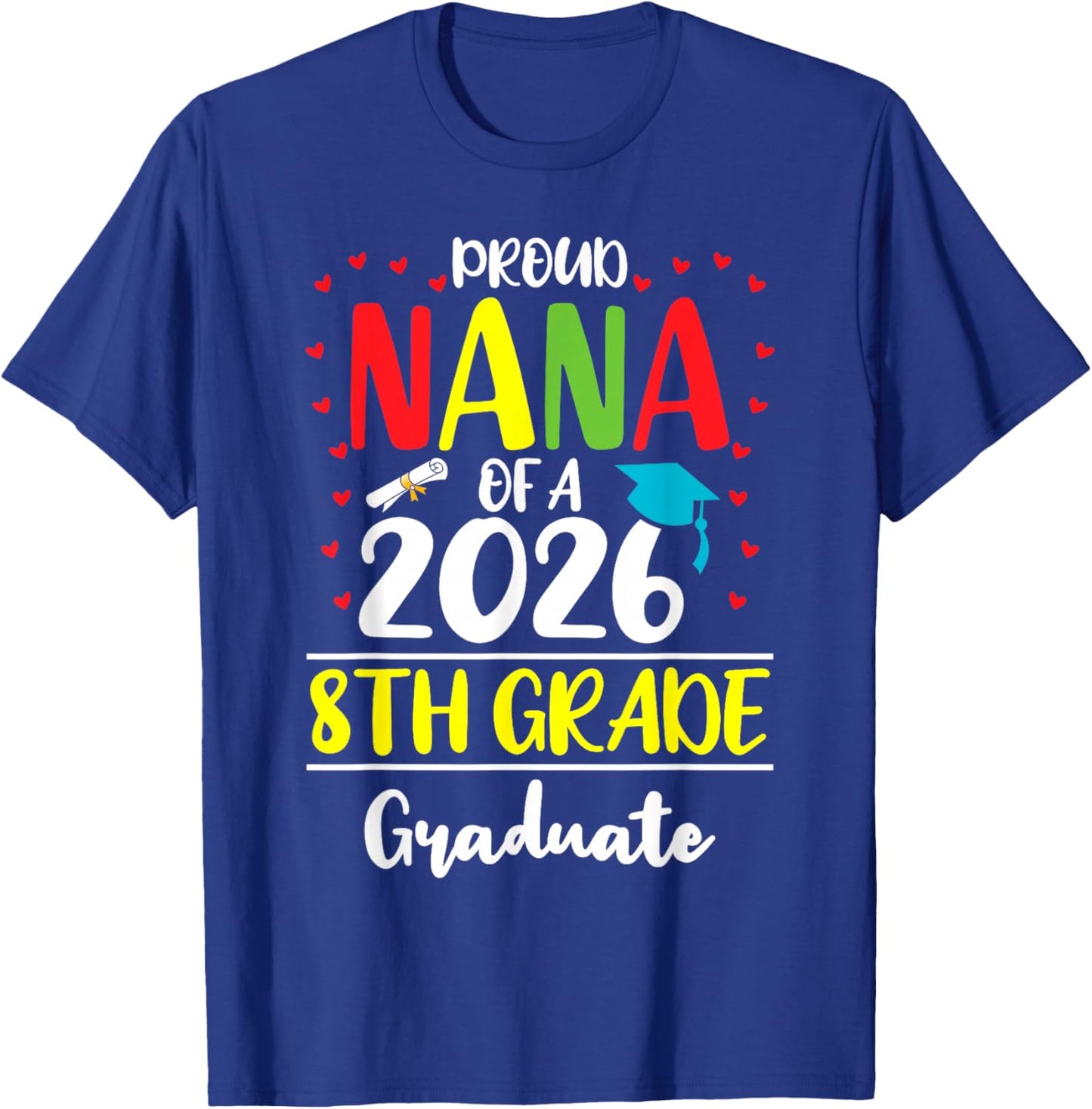 Funny Proud Nana of a Class of 2026 8th Grade Graduate T-Shirt - T-Shirt | Royal