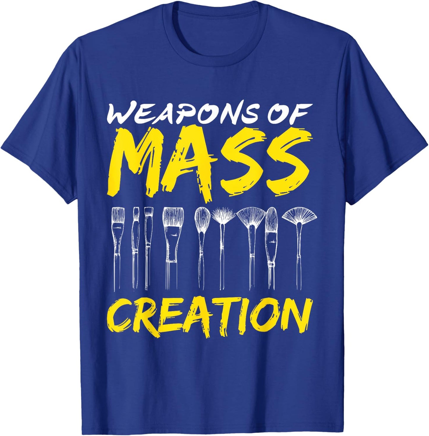 Weapons of Mass Creation Art Brushes Gift Funny T-Shirt - T-Shirt | Royal