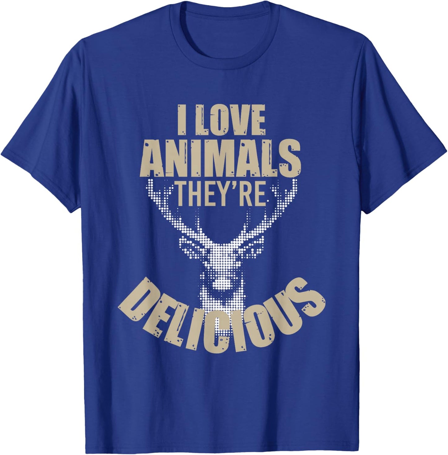 I Love Animals They're Delicious Funny Hunting T-Shirt - T-Shirt | Royal