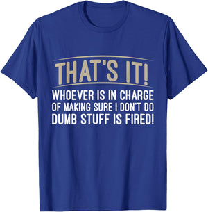 Whoever Is in Charge of Making Sure Dumb Stuff T-Shirt - T-Shirt | Royal