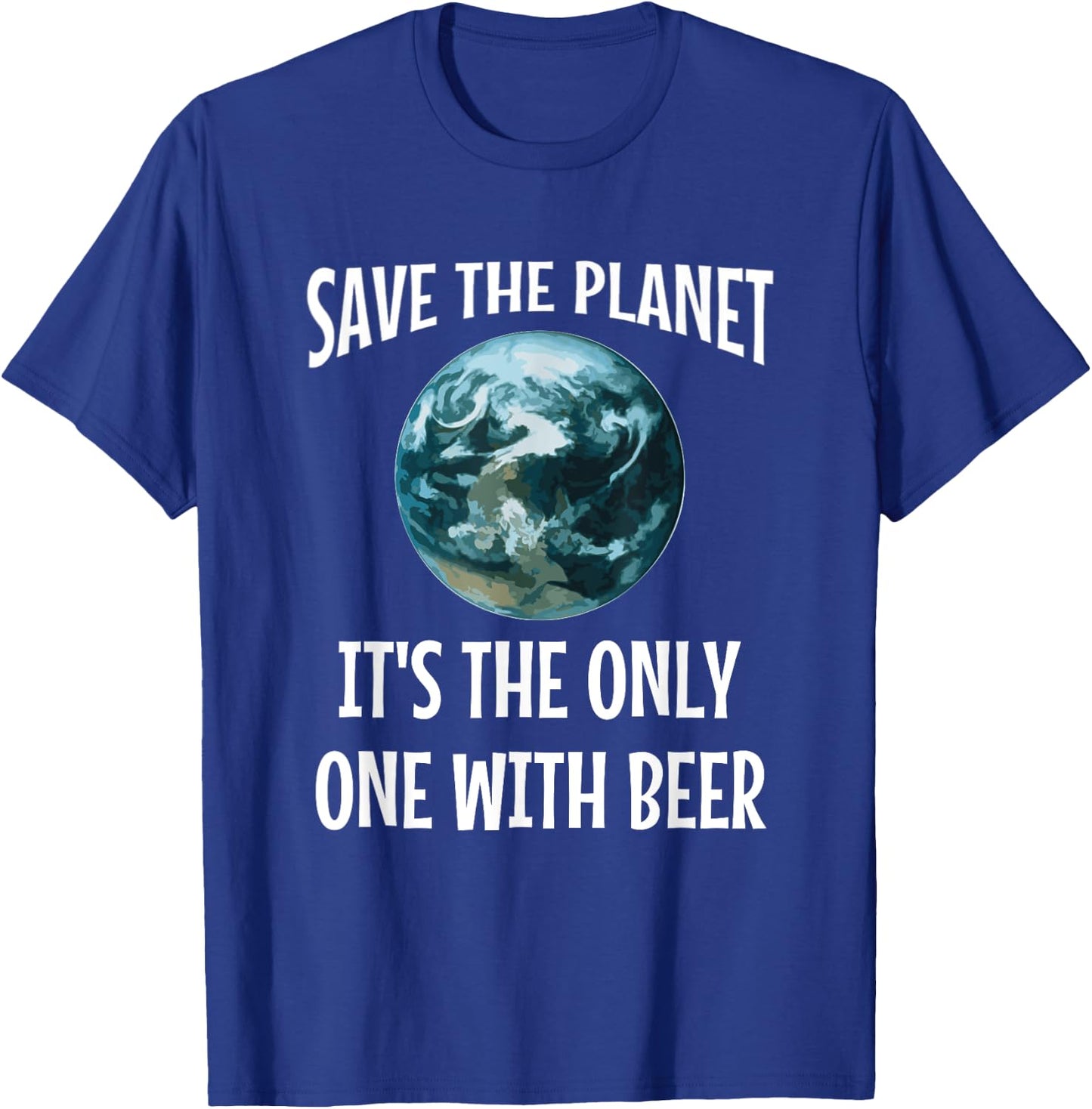 Funny Save the Planet It's The Only One with Beer Gift T-Shirt - T-Shirt | Royal