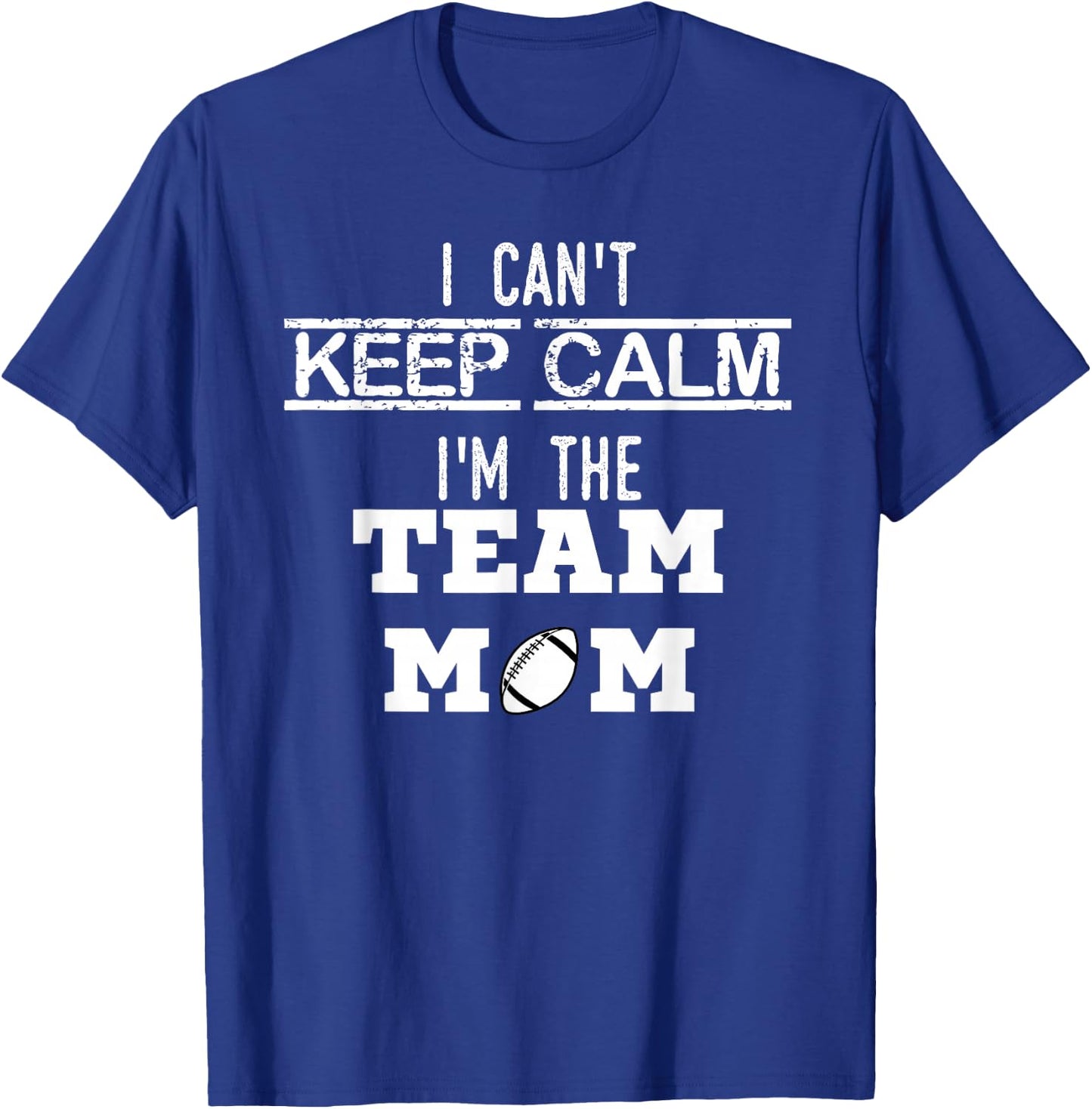 I Can't Keep Calm I'm The Team MOM Youth Sports Football T T-Shirt - T-Shirt | Royal
