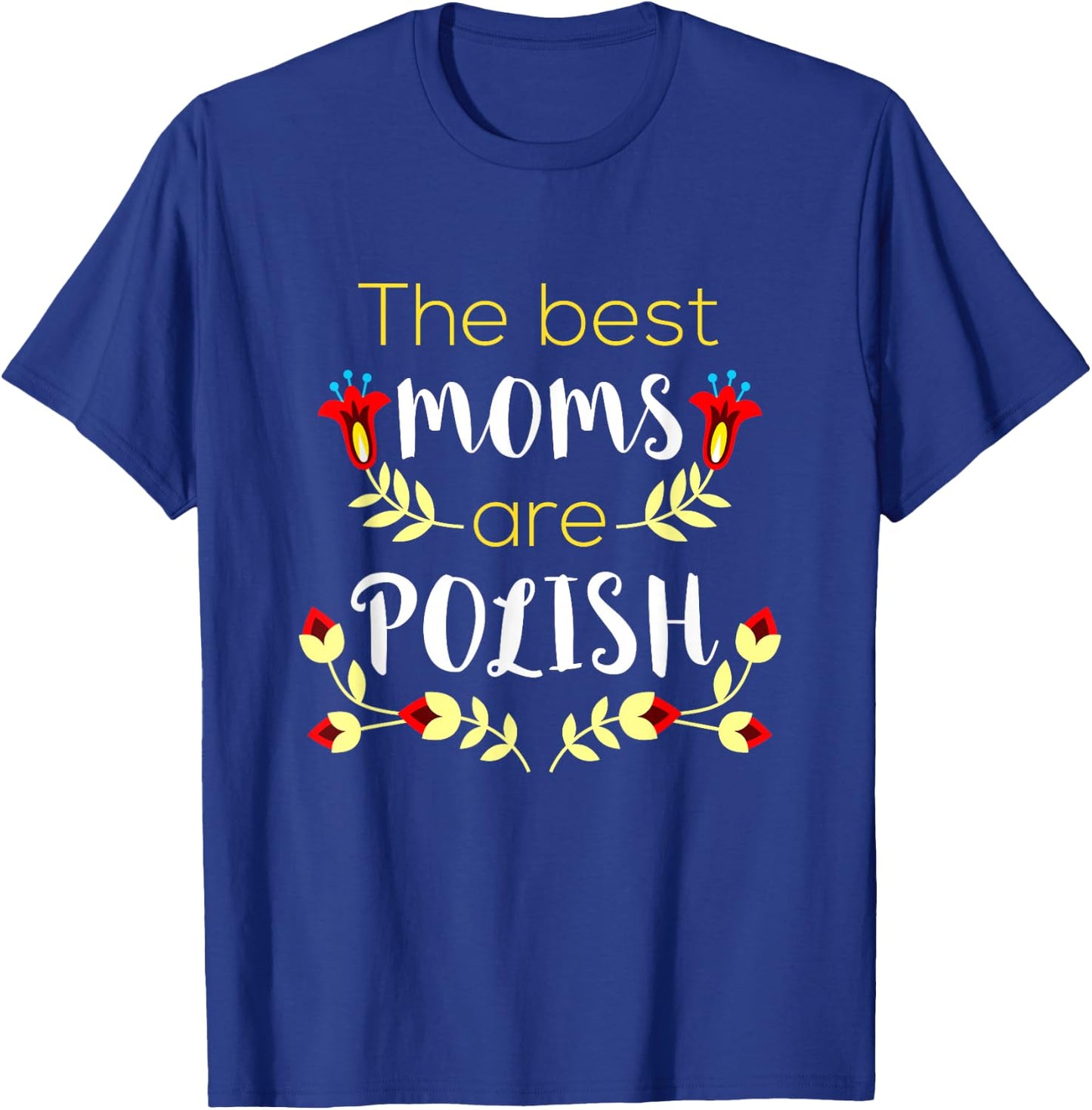The Best Moms Are Polish Mother's Day Matka Polish Mom T-Shirt - T-Shirt | Royal