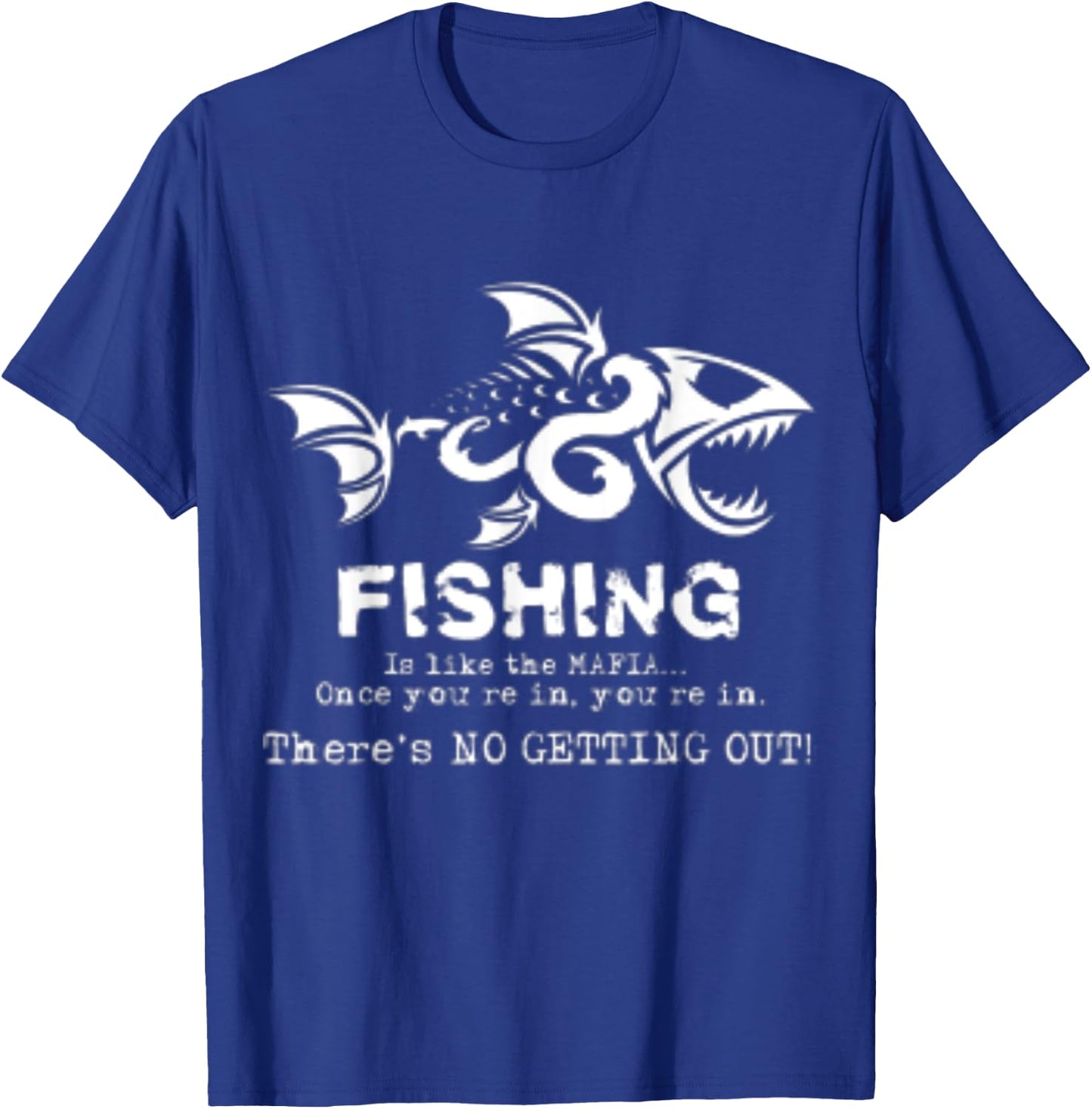 Fishing Is Like The Mafia Once You Get In T-Shirt - T-Shirt | Royal