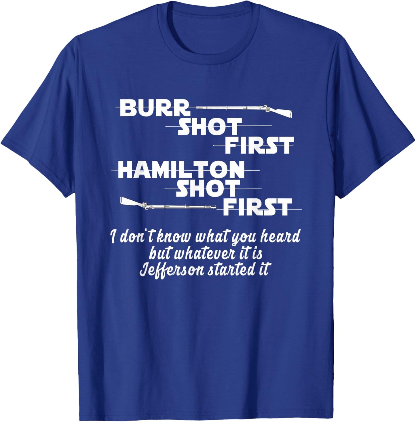 Alexander Hamilton Unique & Funny Burr Shot First T-Shirt - T-Shirt | Royal