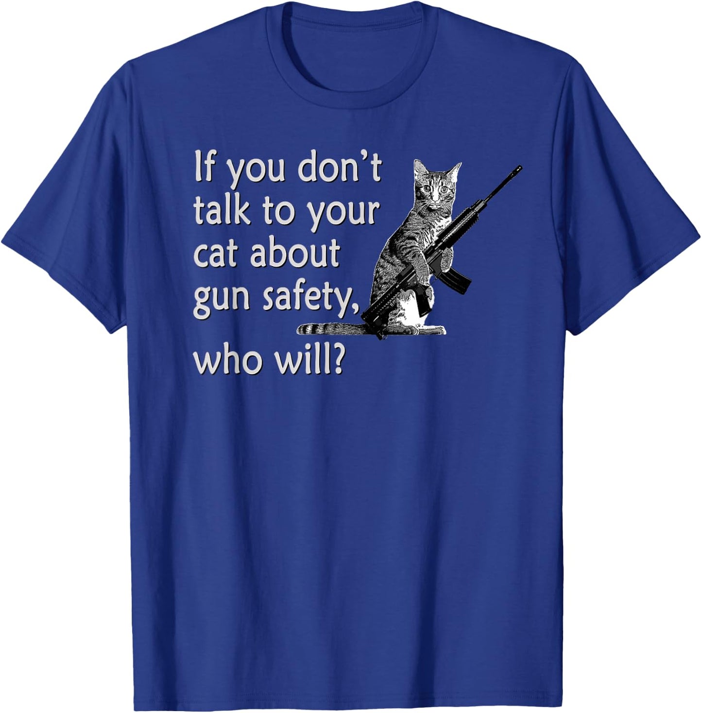 Talk to Your Cat About Gun Safety Funny T-Shirt - T-Shirt | Royal