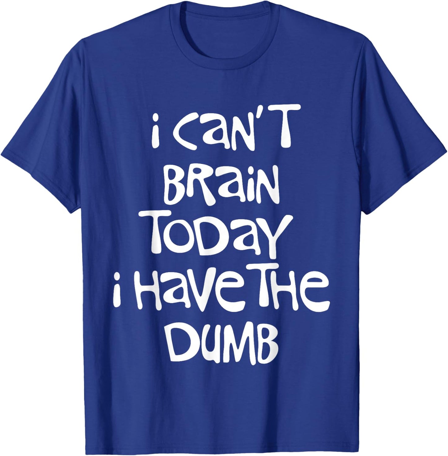 I Can't Brain Today I Have the Dumb Brain Fog Cloudiness T-Shirt - T-Shirt | Royal
