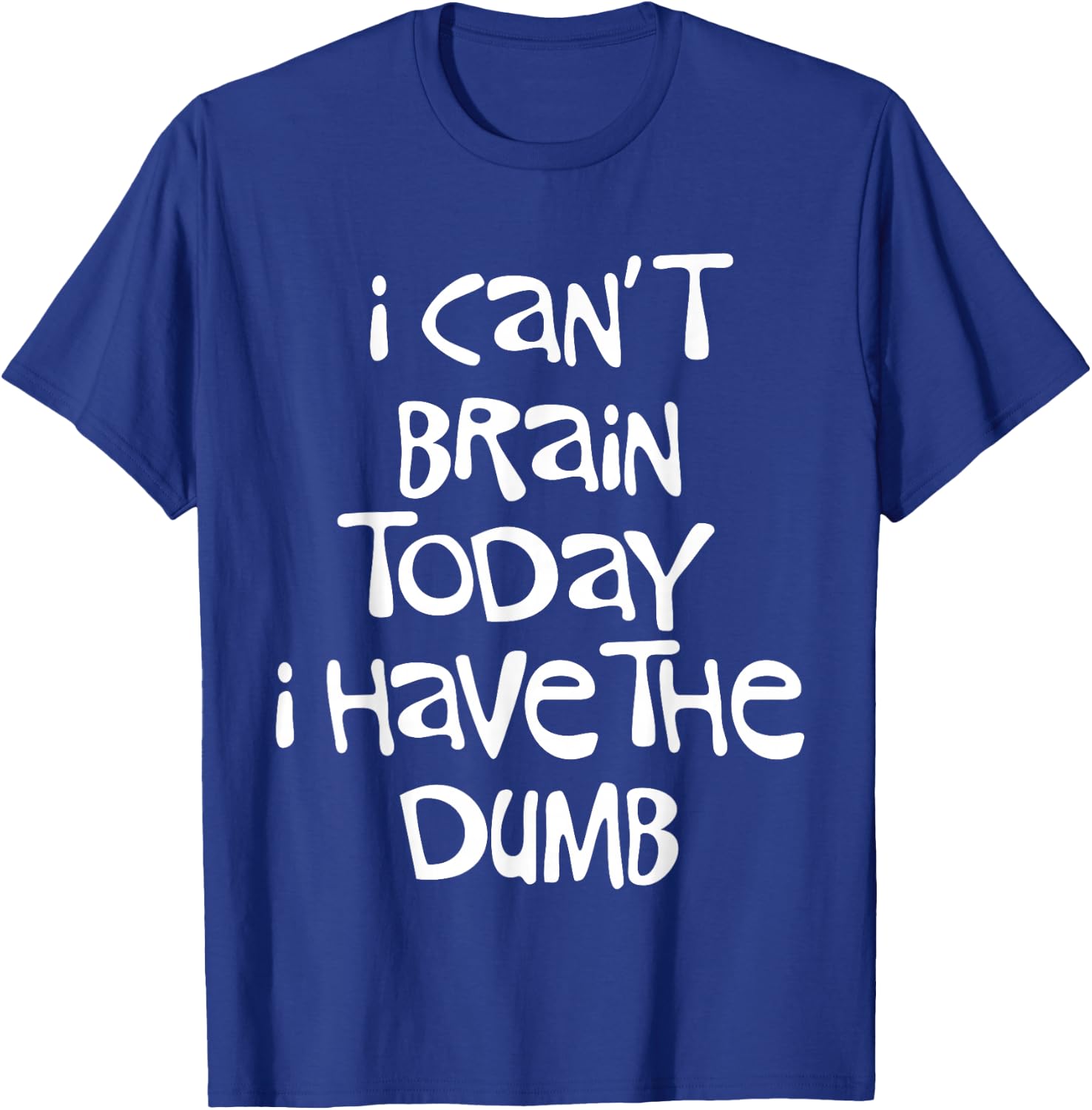 I Can't Brain Today I Have the Dumb Brain Fog Cloudiness T-Shirt - T-Shirt | Royal