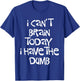 I Can't Brain Today I Have the Dumb Brain Fog Cloudiness T-Shirt - T-Shirt | Royal