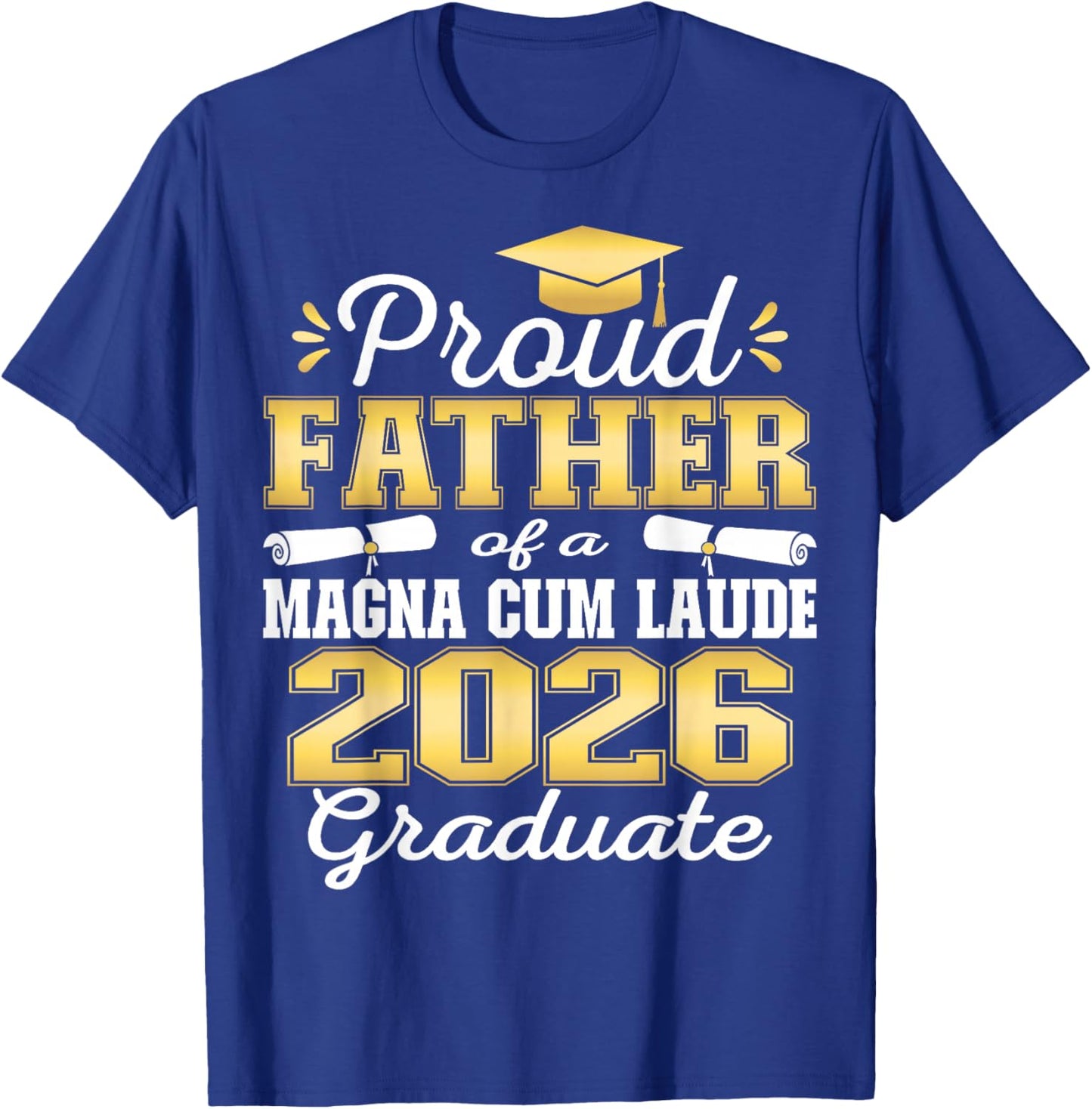 Proud Father of 2026 Magna Cum Laude Graduate 26 T-Shirt - T-Shirt | Royal