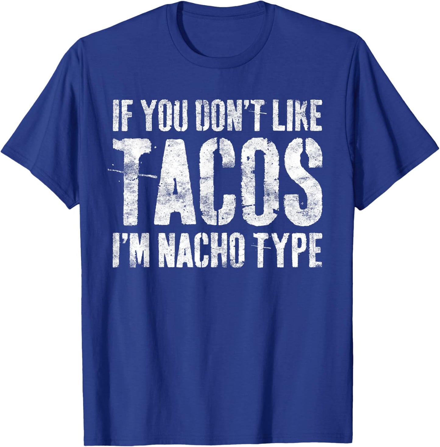 If You Don't Like Tacos I'm Nacho Type Shirt Cinco De Mayo T-Shirt - T-Shirt | Royal