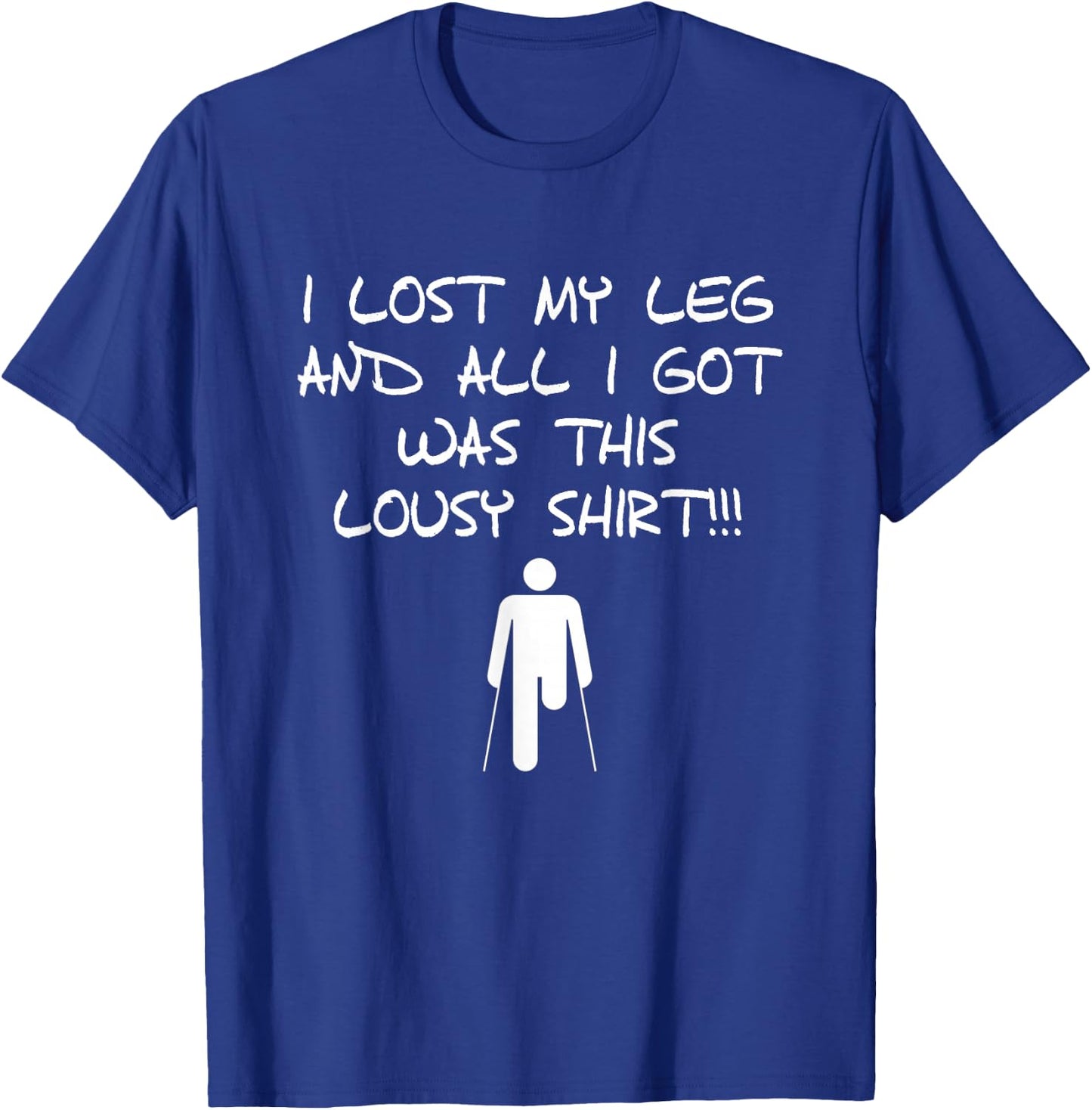 I Lost My Leg And All I Got Was This Lousy Amputee T-Shirt - T-Shirt | Royal