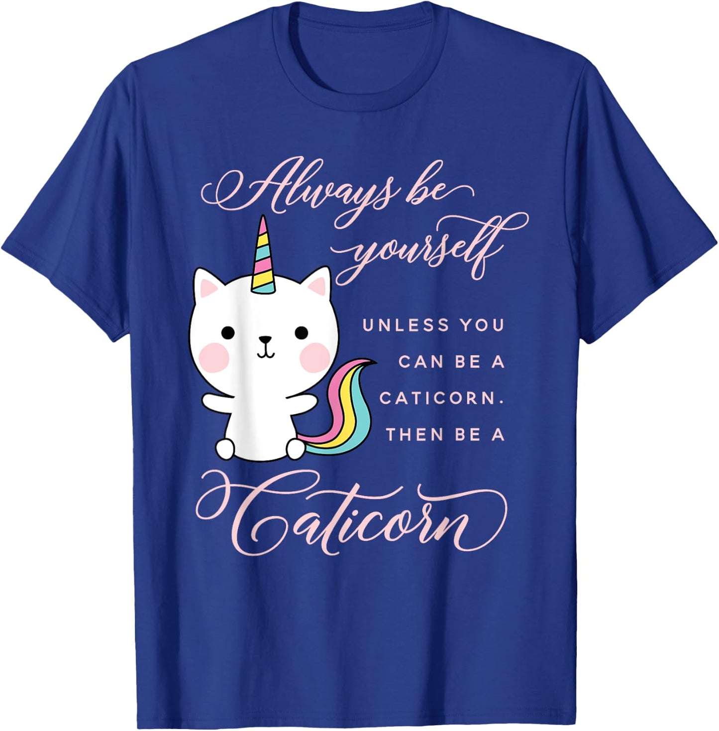 Always Be A Caticorn Cat Unicorn Rainbow Kittycorn Cute Men Women Girls Kids T-Shirt - T-Shirt | Royal